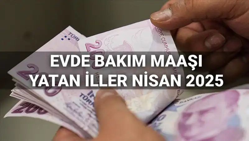 Nisan 2025 Evde Bakım Maaşı Ödemeleri: Kimler Yararlanacak?