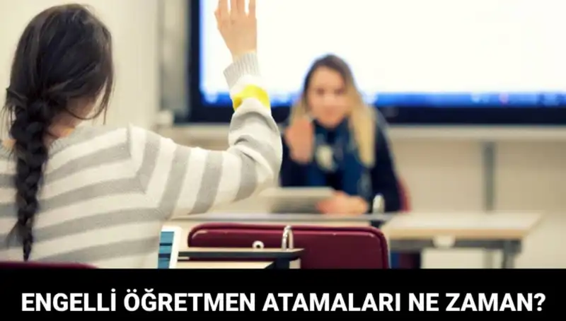Engelli Öğretmen Atamaları İçin Beklenen Tarih Açıklandı!