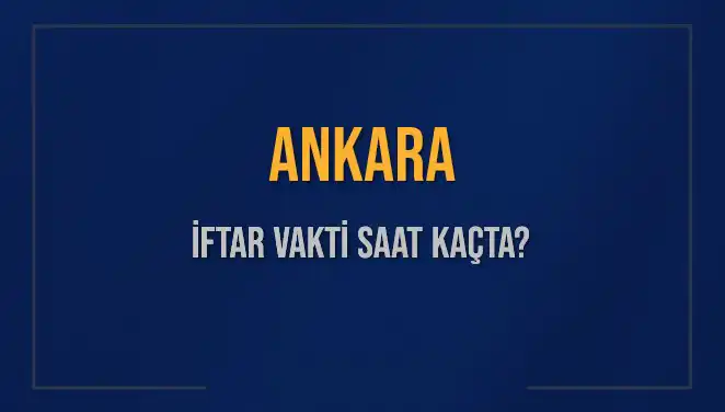 Ankara İftar Vakti: 3 Mart 2025'te Akşam Ezanı Saat Kaçta Okunacak?