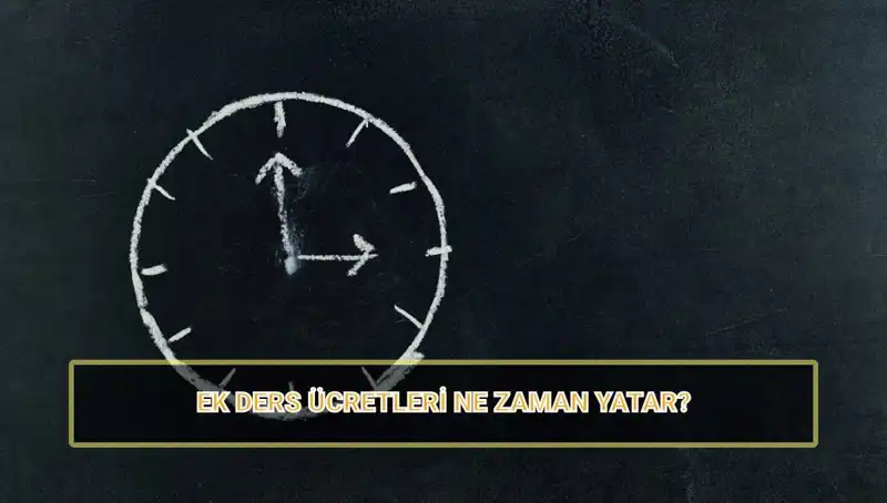 Öğretmenlerin Ek Ders Ücretleri Ne Zaman Yatacak? 2025