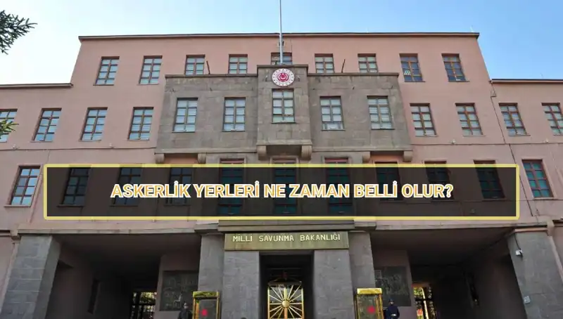 2025 Mayıs Celbi Askerlik Yerleri Açıklandı mı? Tüm Detaylar Burada!